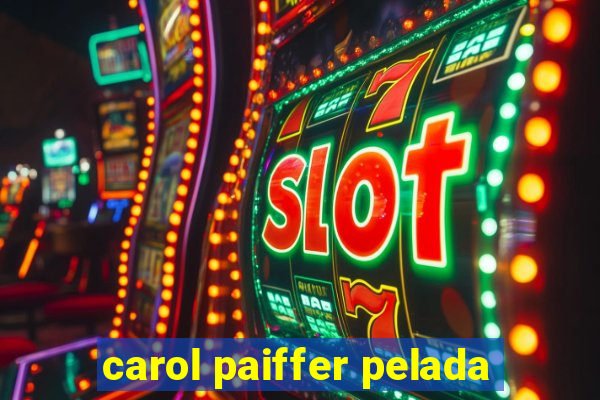 carol paiffer pelada